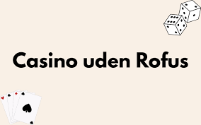 Casinoer Uden Rufus En Guide til Spil med Frihed